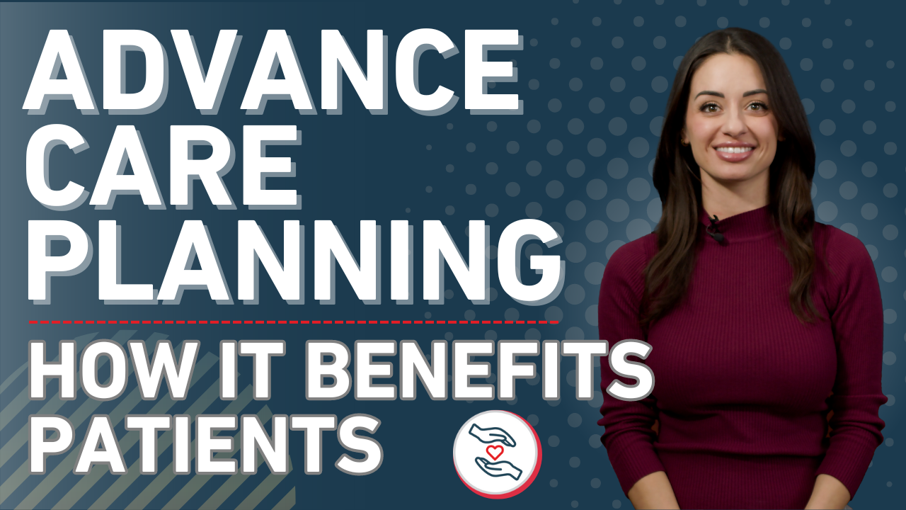 Advance Care Planning: How It Benefits Patients