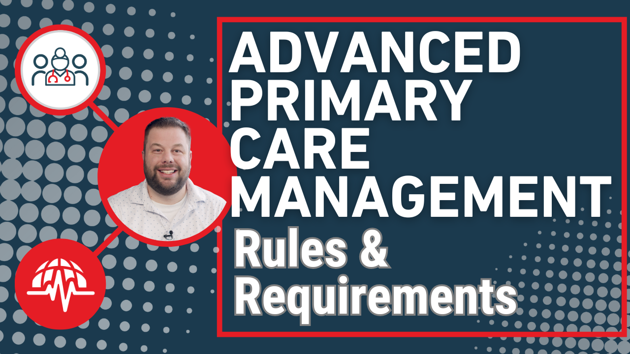 Understanding Advanced Primary Care Management (APCM): Rules, Requirements, and Billing Explained