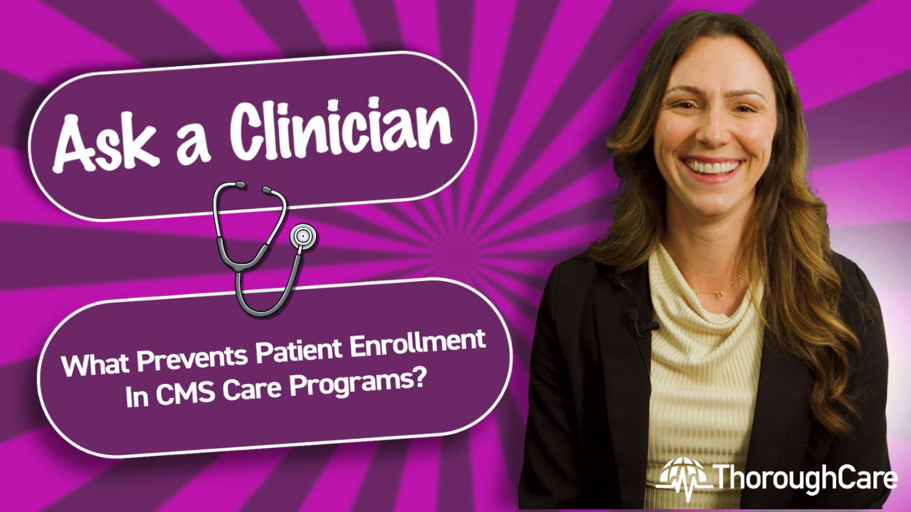 Ask a Clinician: What Prevents Patient Enrollment in CMS Care Programs?